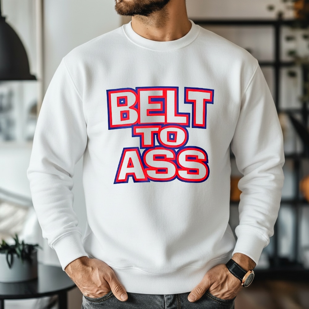 Belt to ass shirt