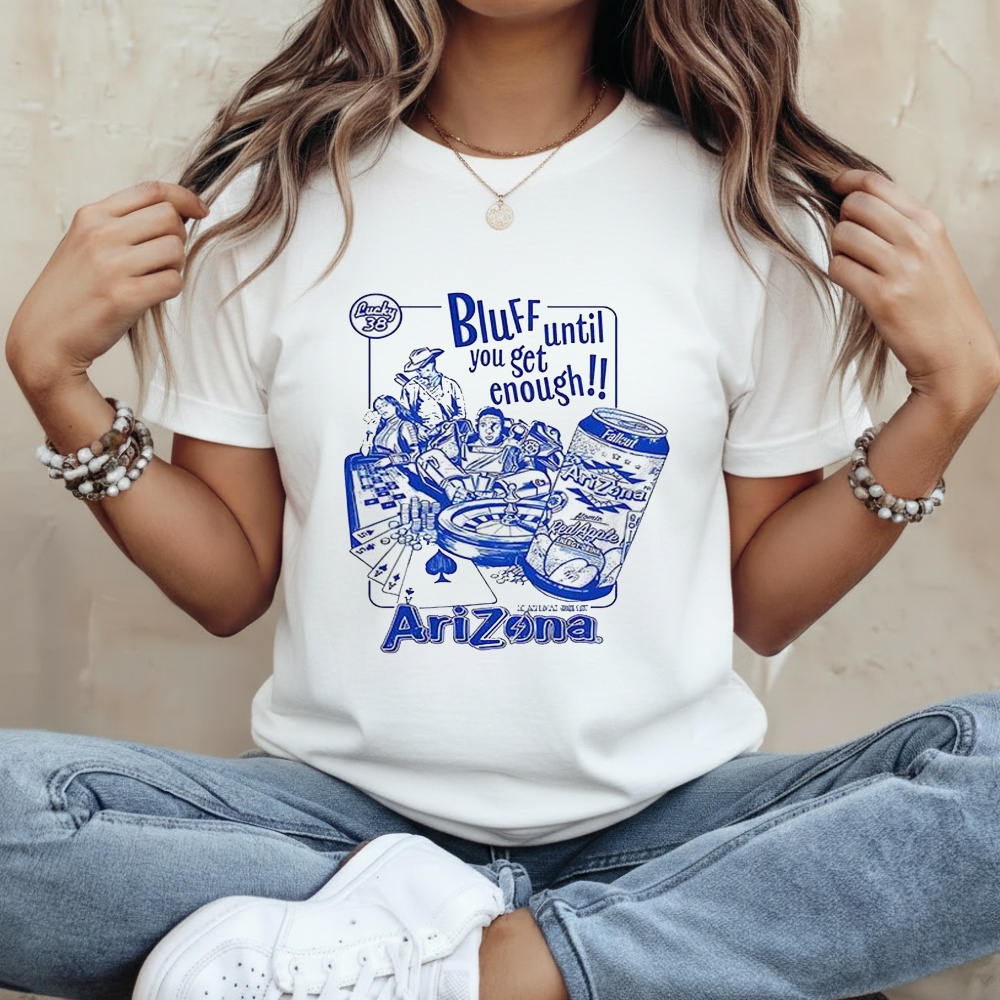 Bluff Until You Get Enough Arizona Shirt