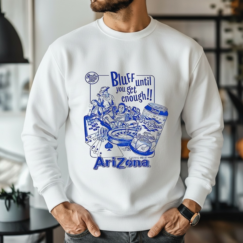 Bluff Until You Get Enough Arizona Shirt
