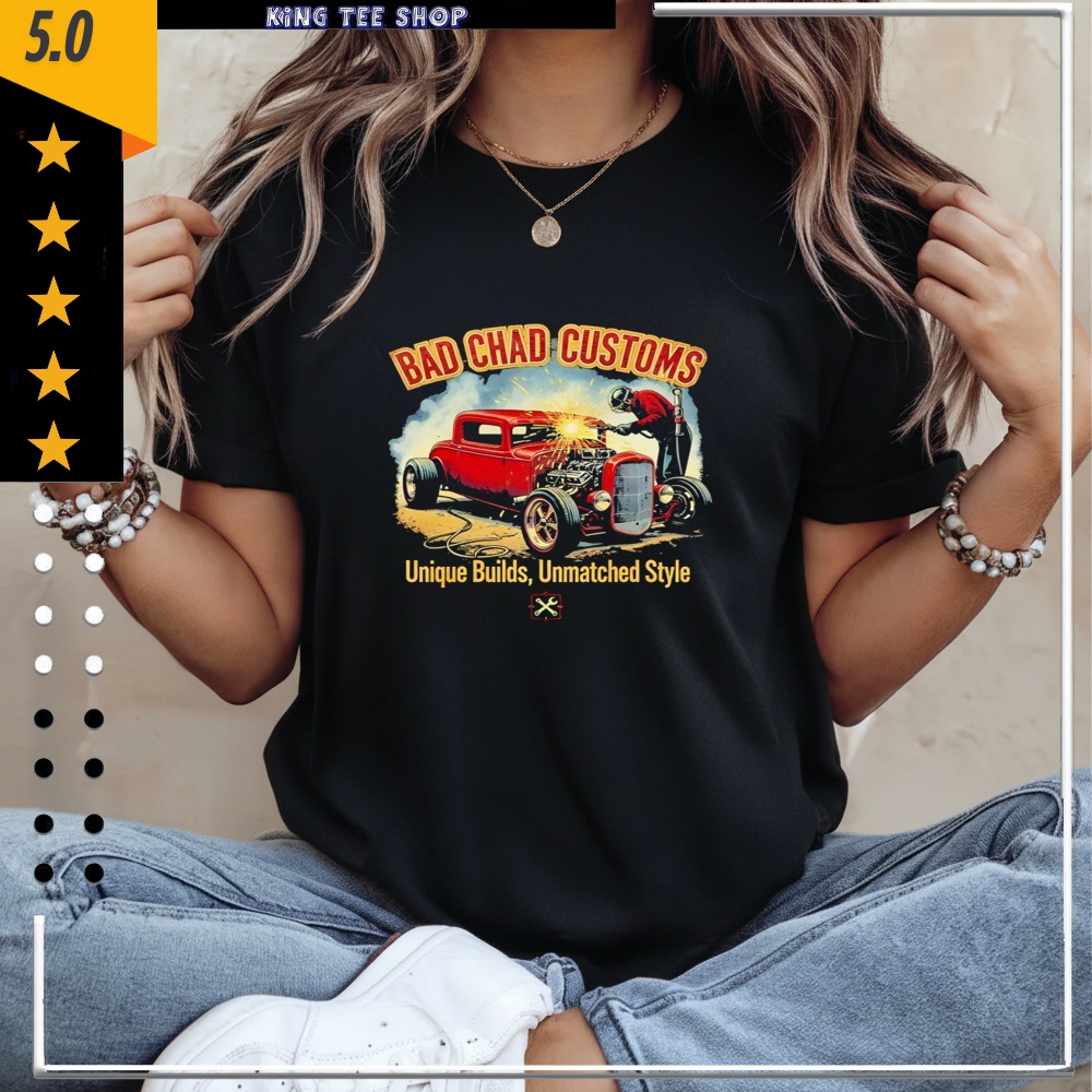 Car Welder Bad Chad Customs Unique Builds Shirt