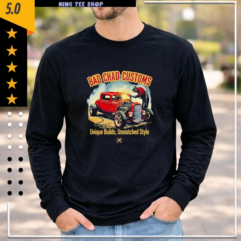 Car Welder Bad Chad Customs Unique Builds Shirt
