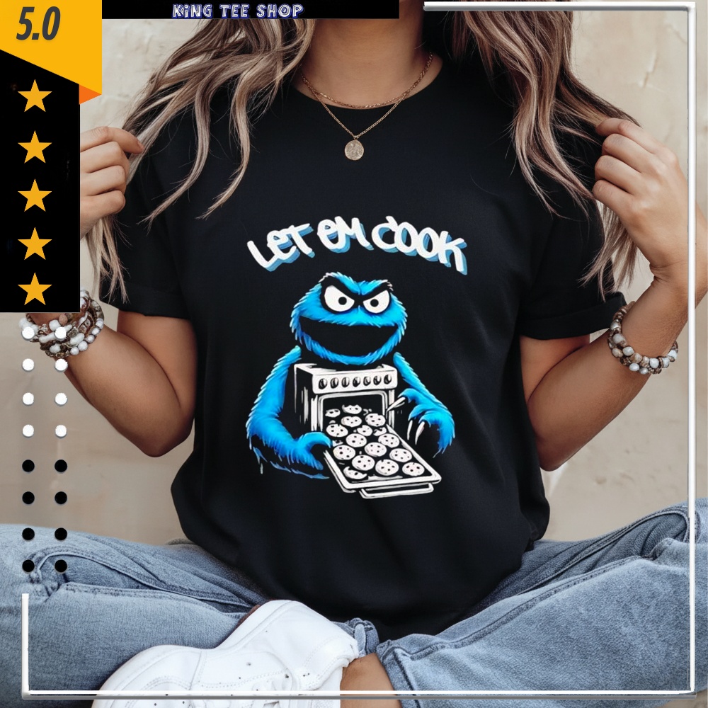 Cookie Monster let him cook shirt