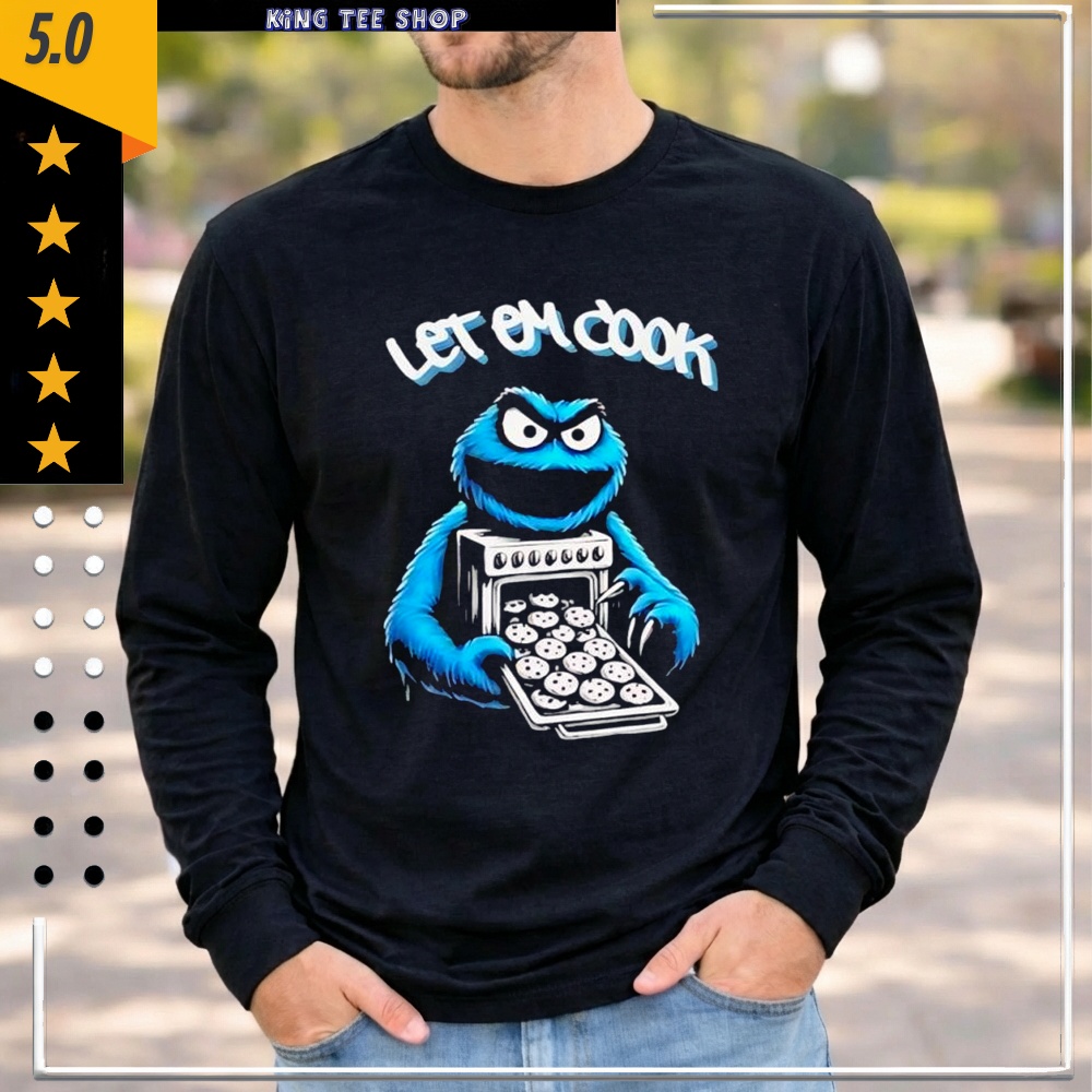Cookie Monster let him cook shirt