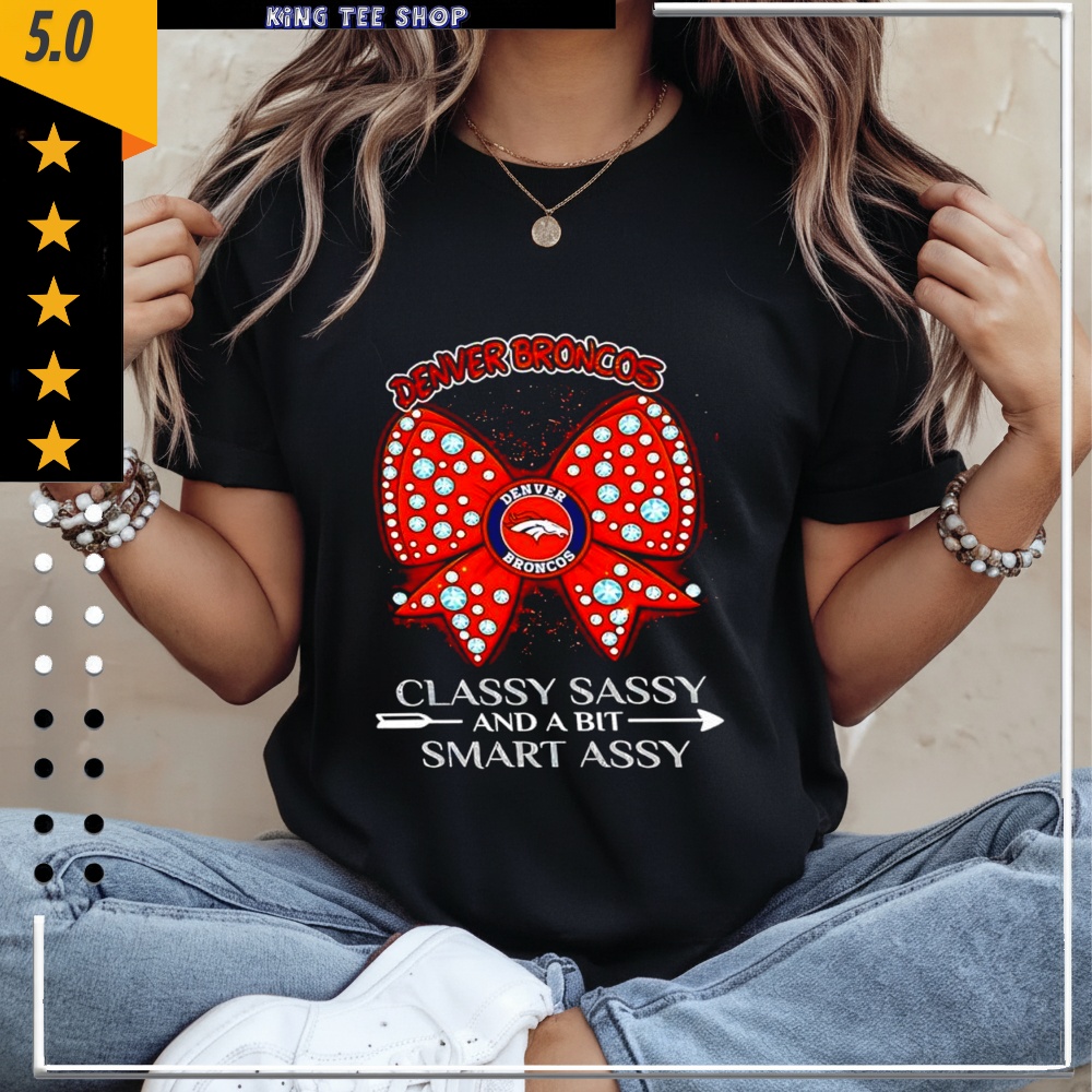 Denver Broncos classy sassy and a bit smart assy shirt