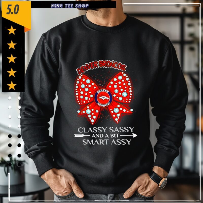 Denver Broncos classy sassy and a bit smart assy_Crewneck Sweatshirt