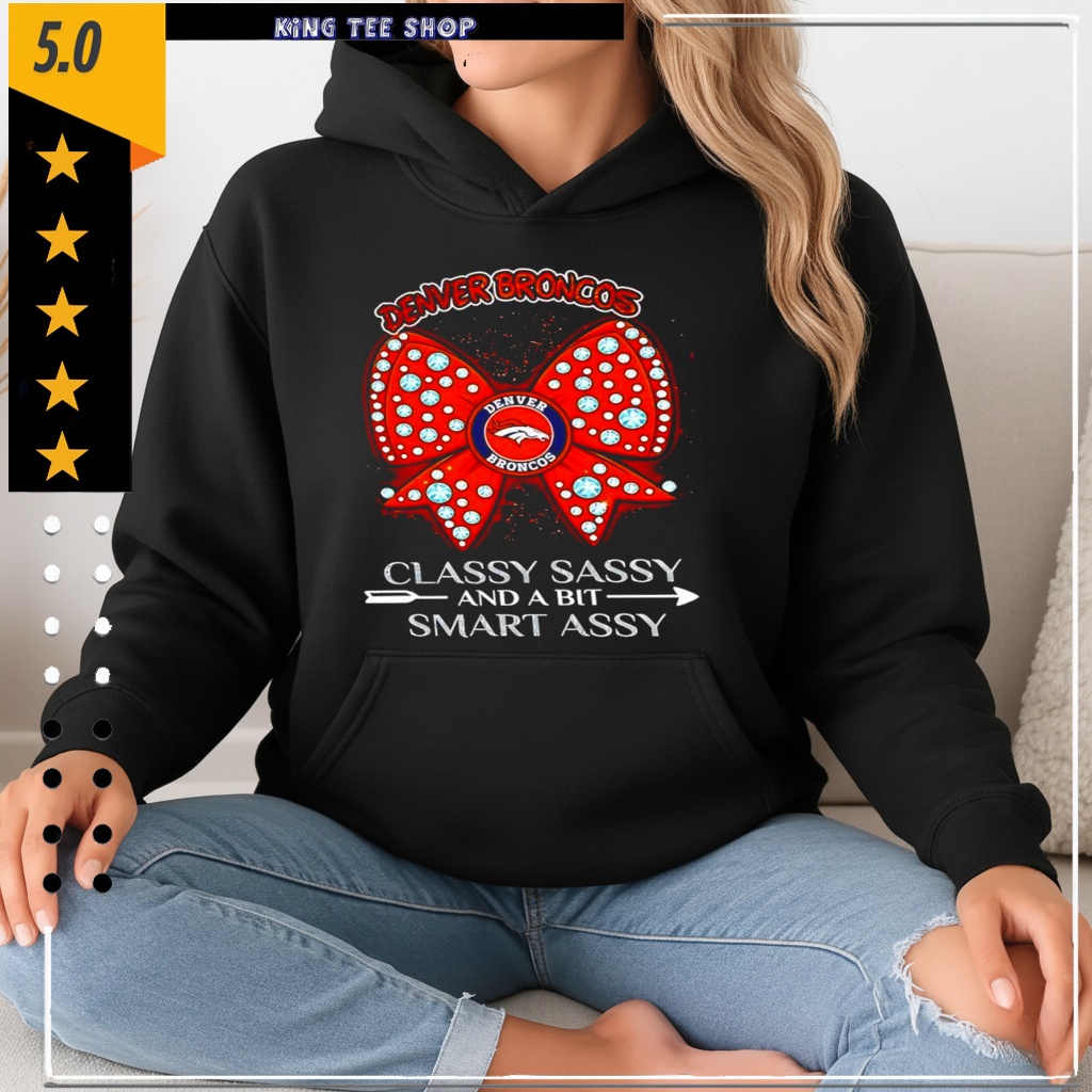 Denver Broncos classy sassy and a bit smart assy shirt