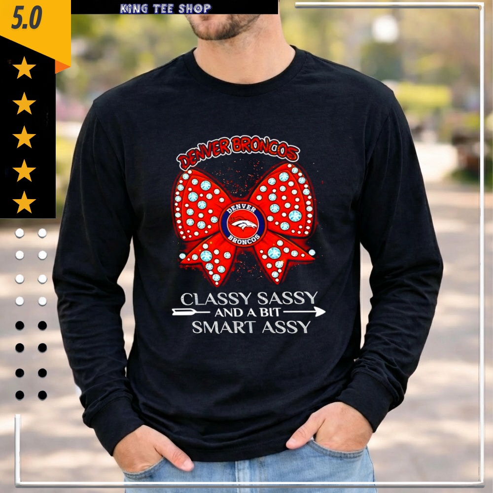 Denver Broncos classy sassy and a bit smart assy shirt