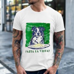 Dog Pasta La Vista Shirt