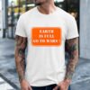 Earth is full go to Mars sign meme shirt