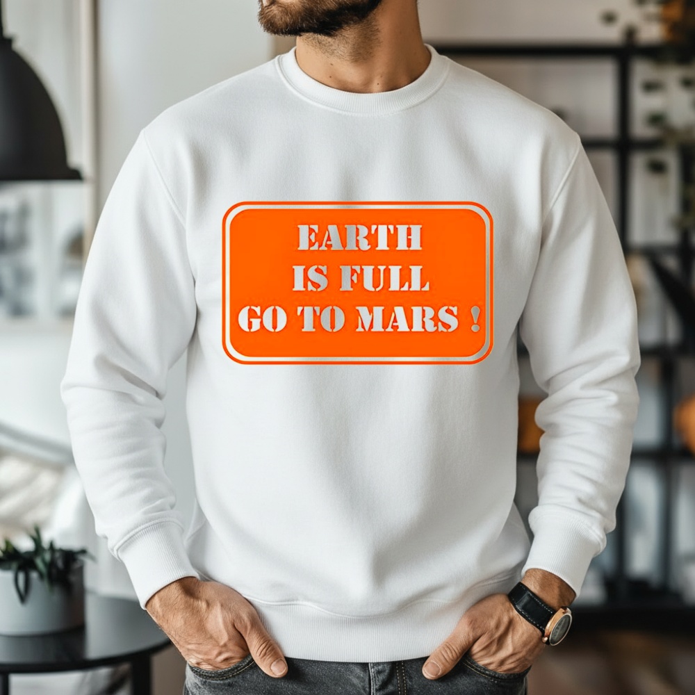 Earth is full go to Mars sign meme shirt