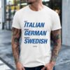 Eat Italian Drive German Marry Swedish Shirt