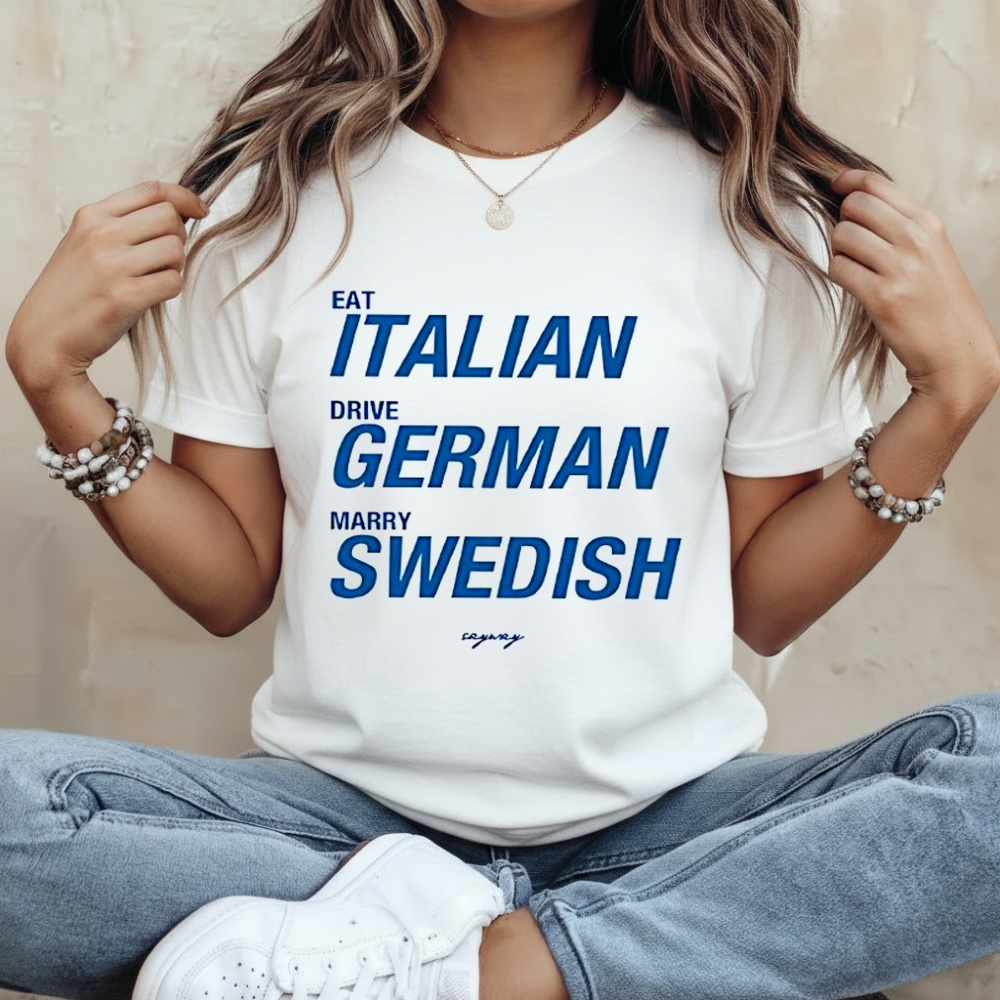 Eat Italian Drive German Marry Swedish Shirt