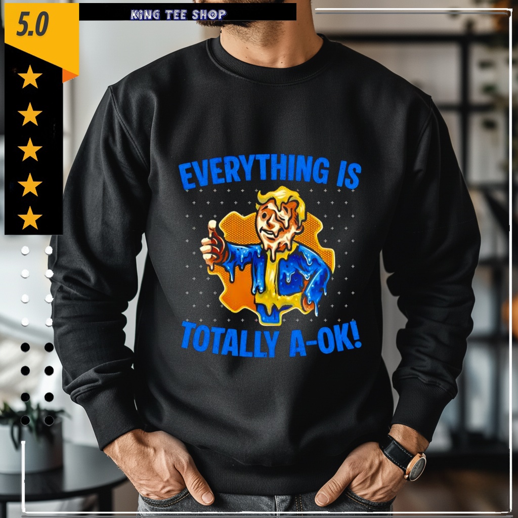 Everything Is Totally Ok shirt