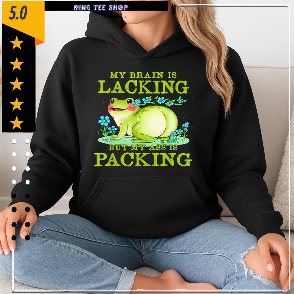 Frog My Brain is Lacking But My Ass is Packing shirt