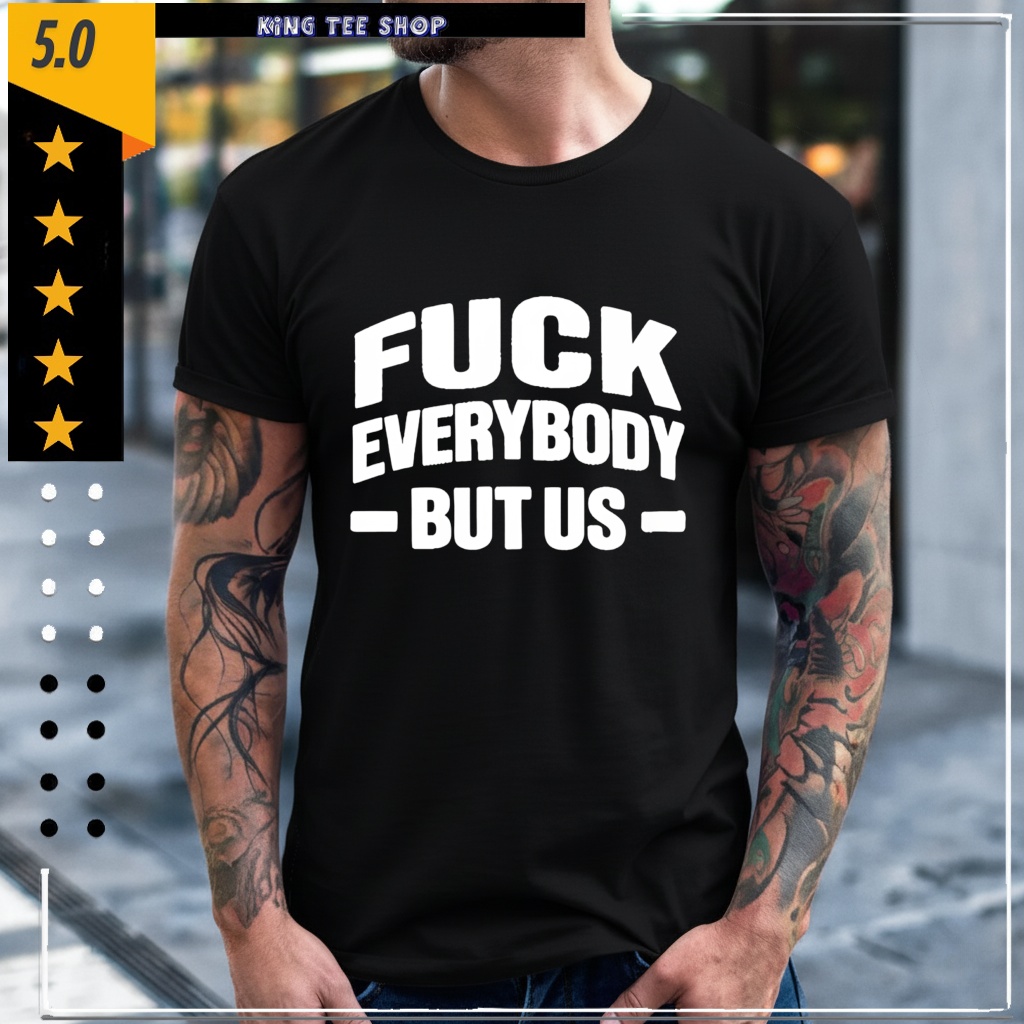 Fuck Everybody But Us 2026 shirt