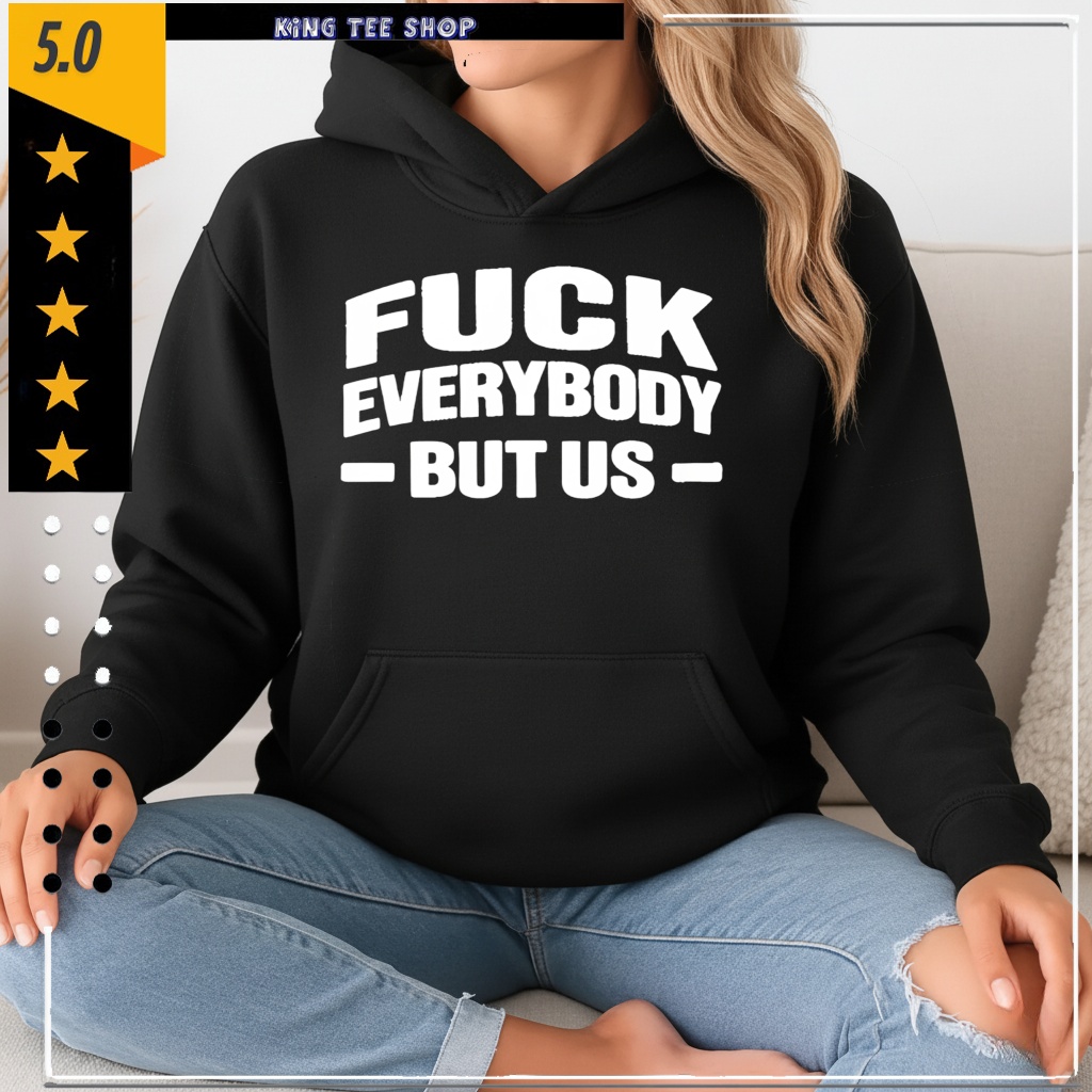 Fuck Everybody But Us 2026 shirt