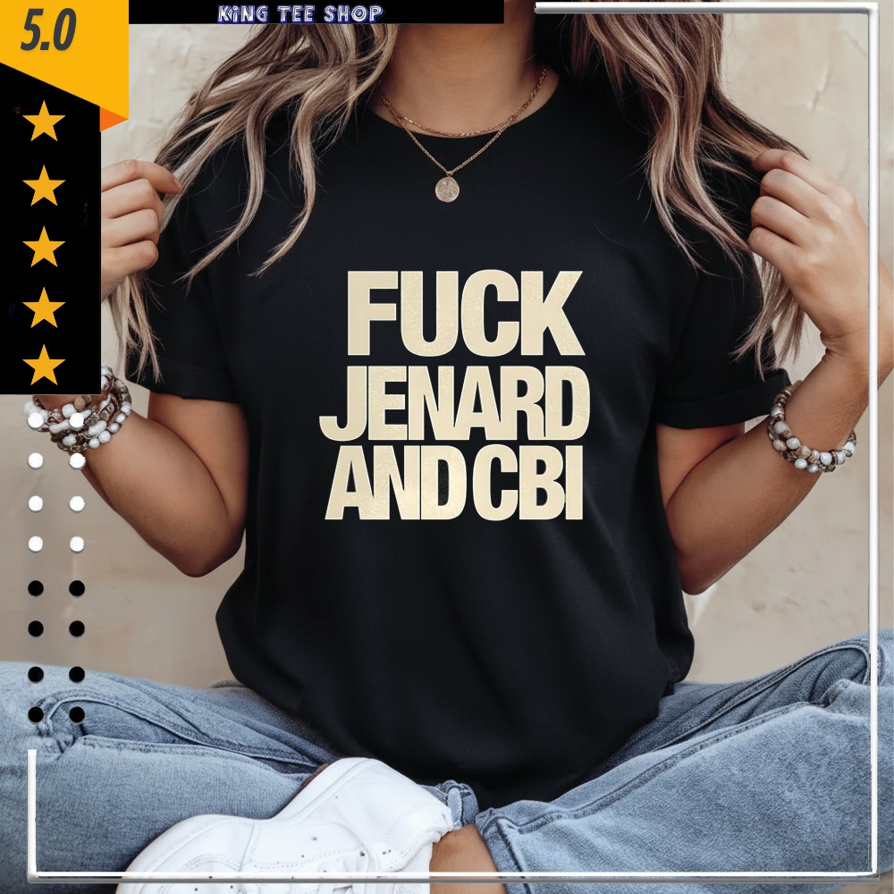 Fuck Jenard and CBI shirt