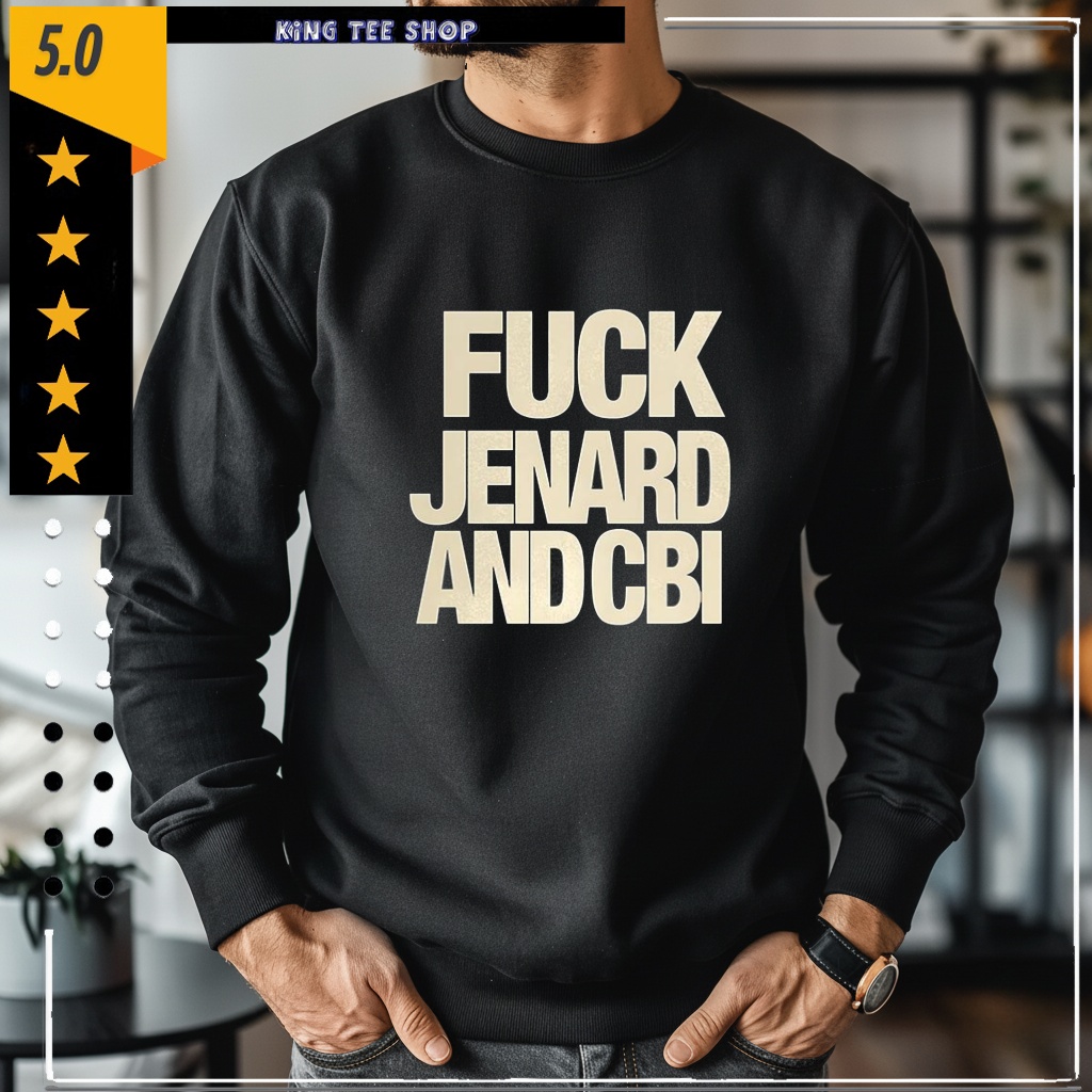 Fuck Jenard and CBI shirt
