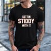 Gettin Stiddy With It Shirt