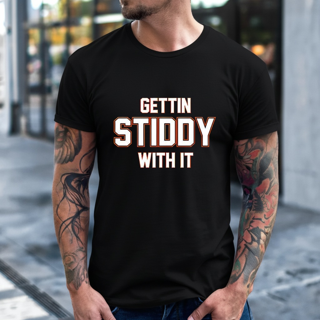Gettin Stiddy With It Shirt
