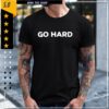 Go Hard shirt