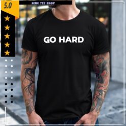 Go Hard shirt