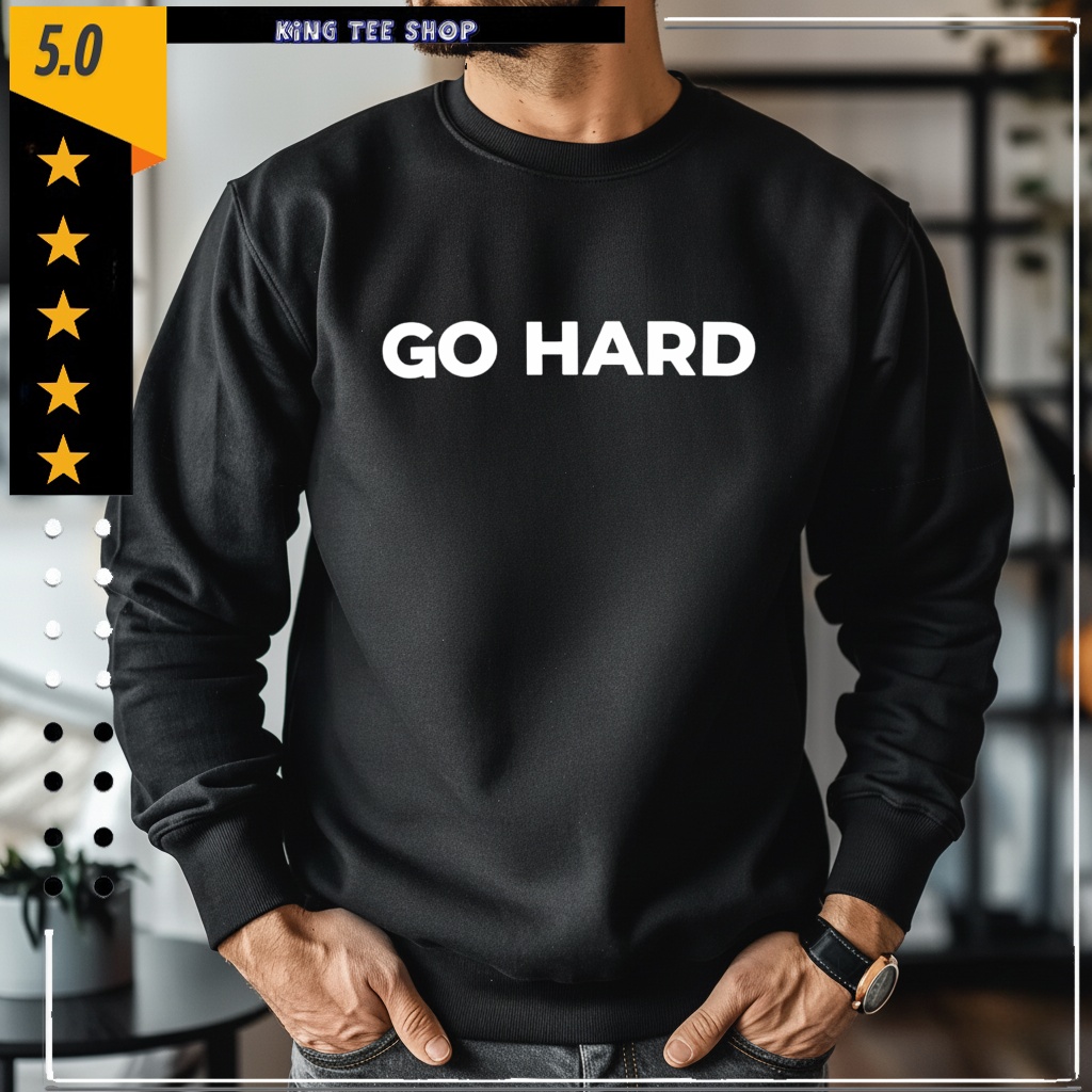Go Hard shirt