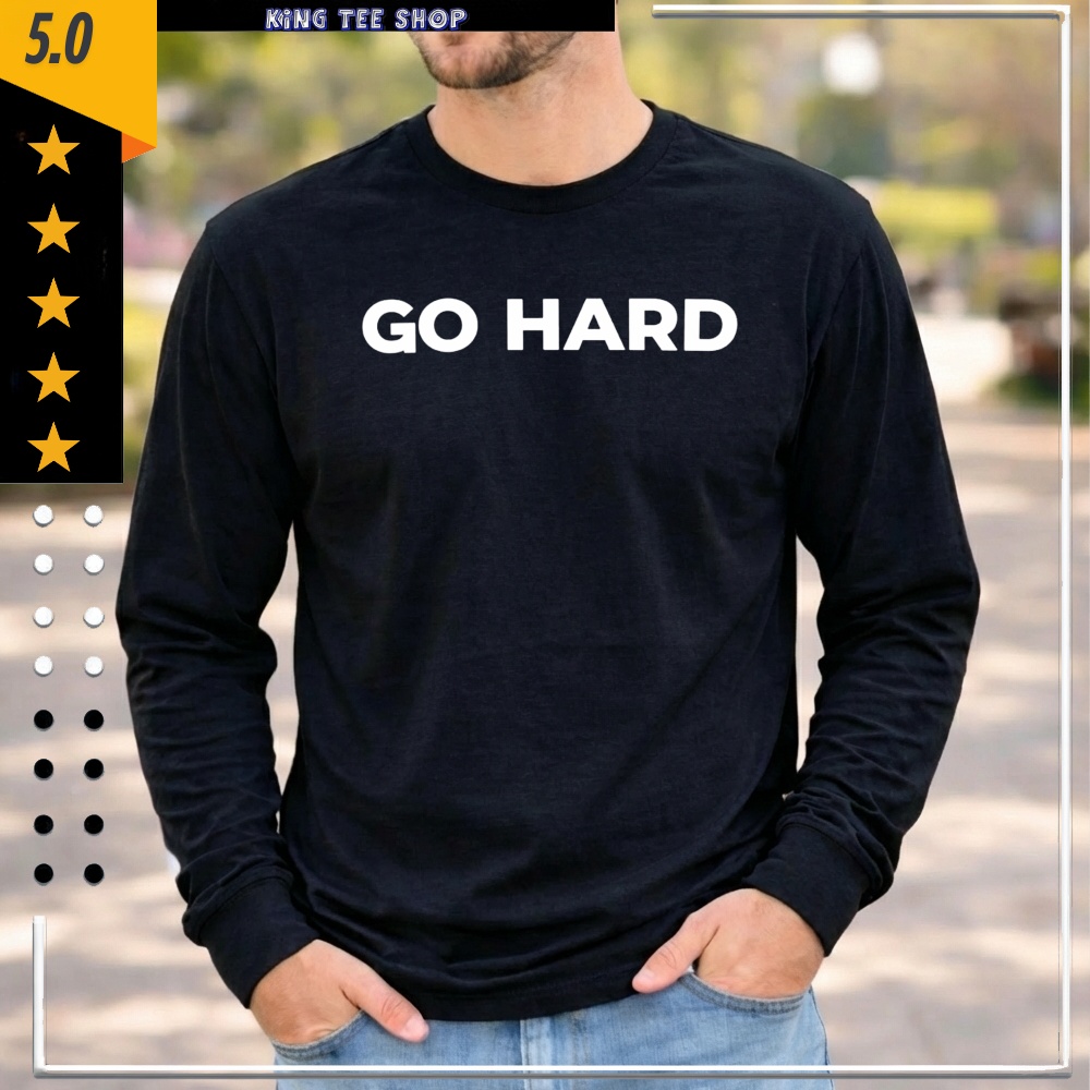 Go Hard shirt