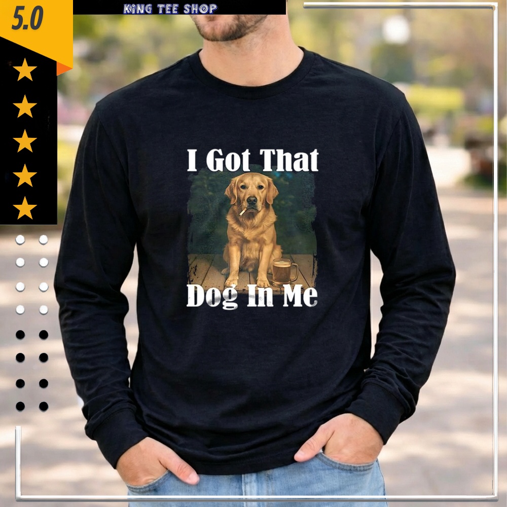 Golden Smoke I Got That Dog In Me Shirt