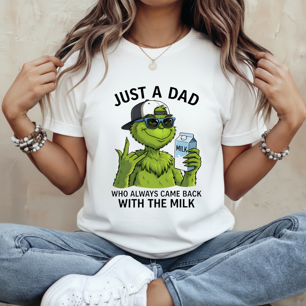 Grinch just a Dad who always came back with the milk shirt