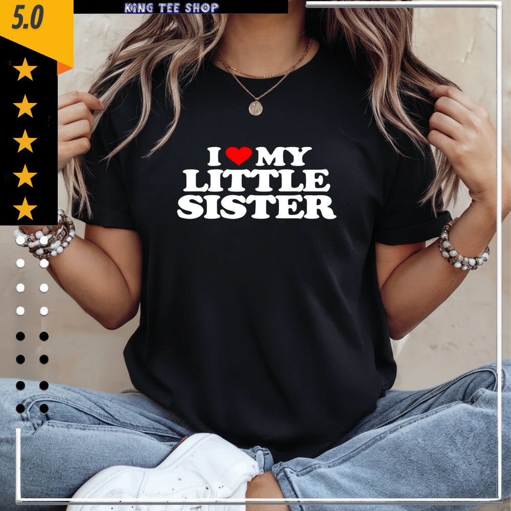 I Love My Little Sister Graphic Shirt