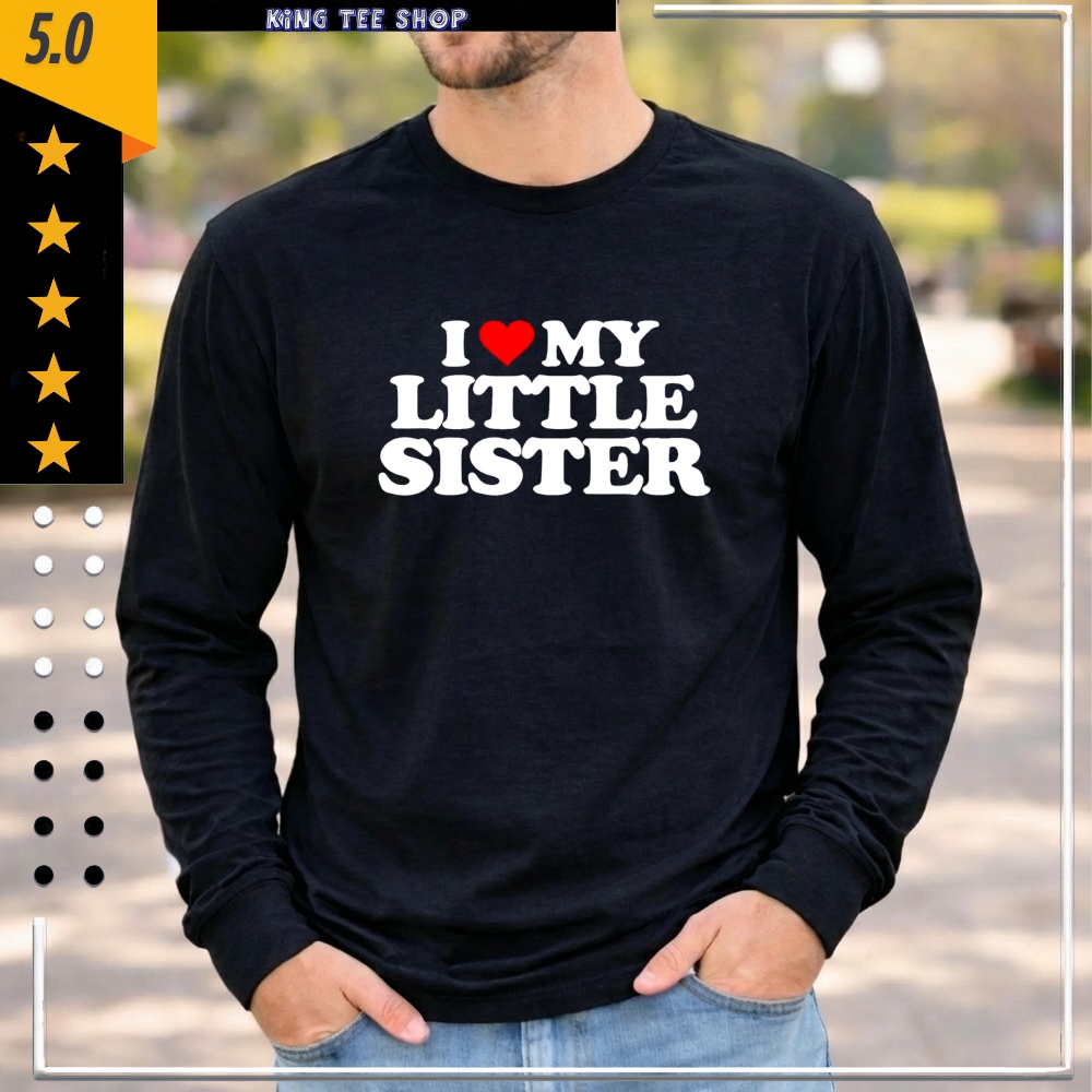 I Love My Little Sister Graphic Shirt