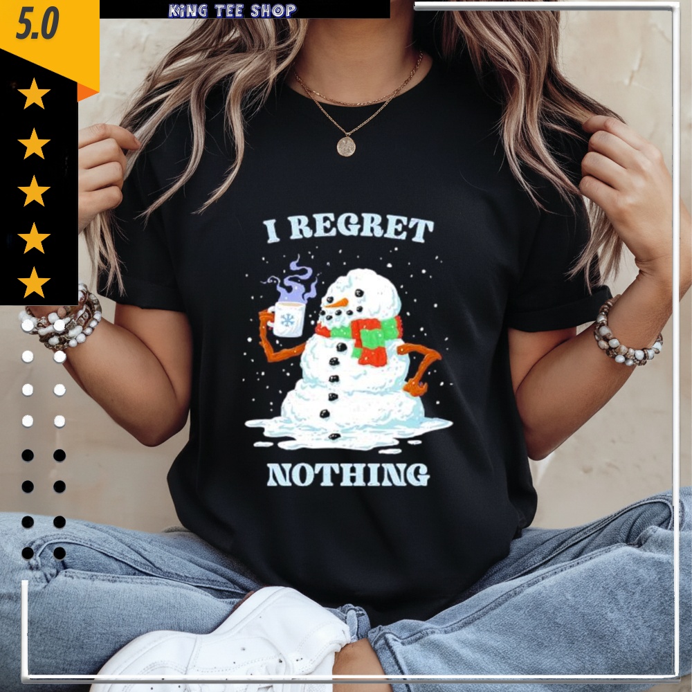 I Regret Nothing snowman shirt
