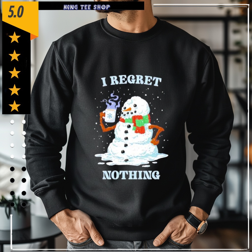 I Regret Nothing snowman shirt