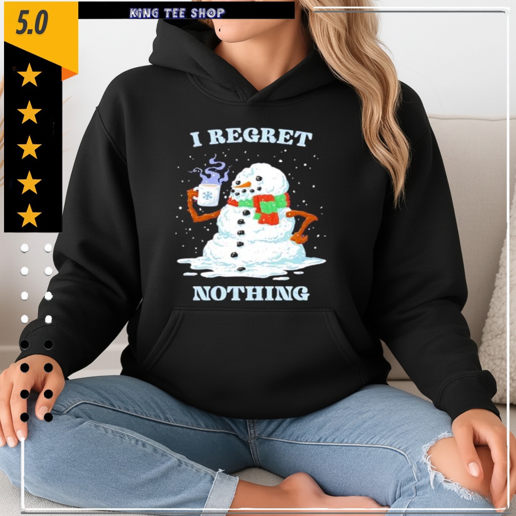 I Regret Nothing snowman shirt