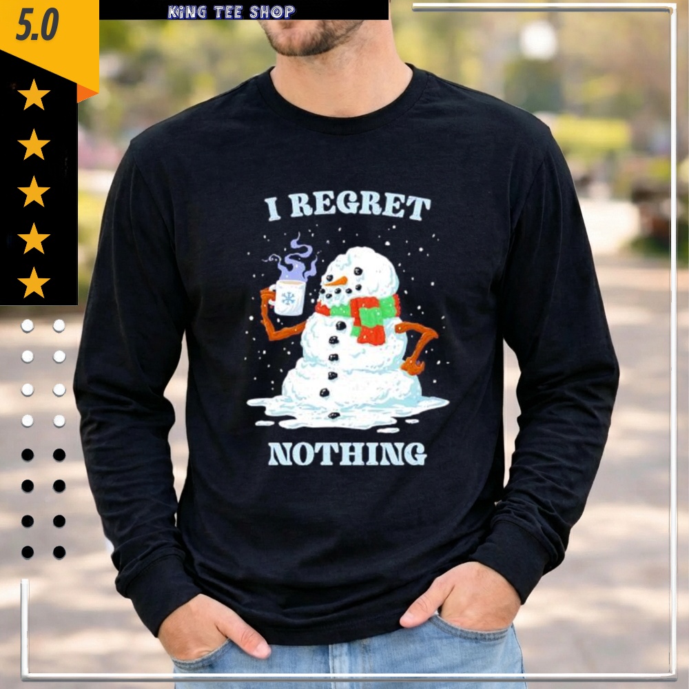 I Regret Nothing snowman shirt