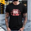 I just want to hug all dogs graphic shirt