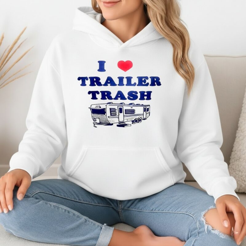 I love Trailer Trash ICE_Hoodie