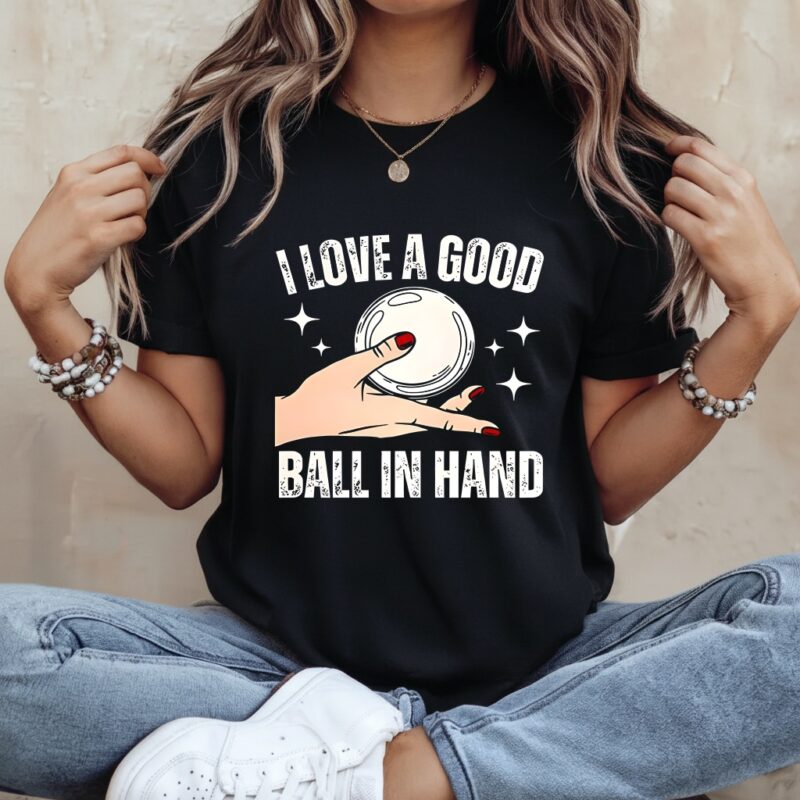 I love a good ball in hand meme glass bridge_Ladies T-Shirt