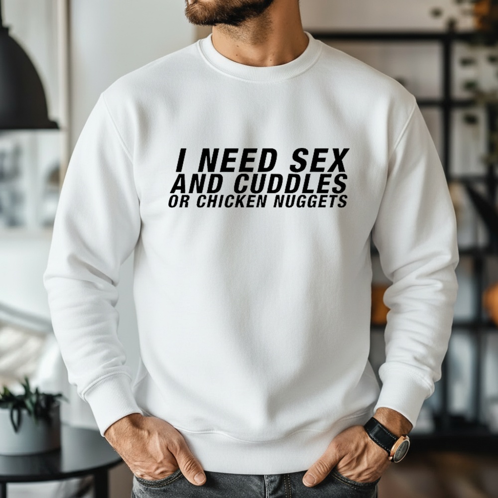 I need sex and cuddles or chicken nuggets shirt