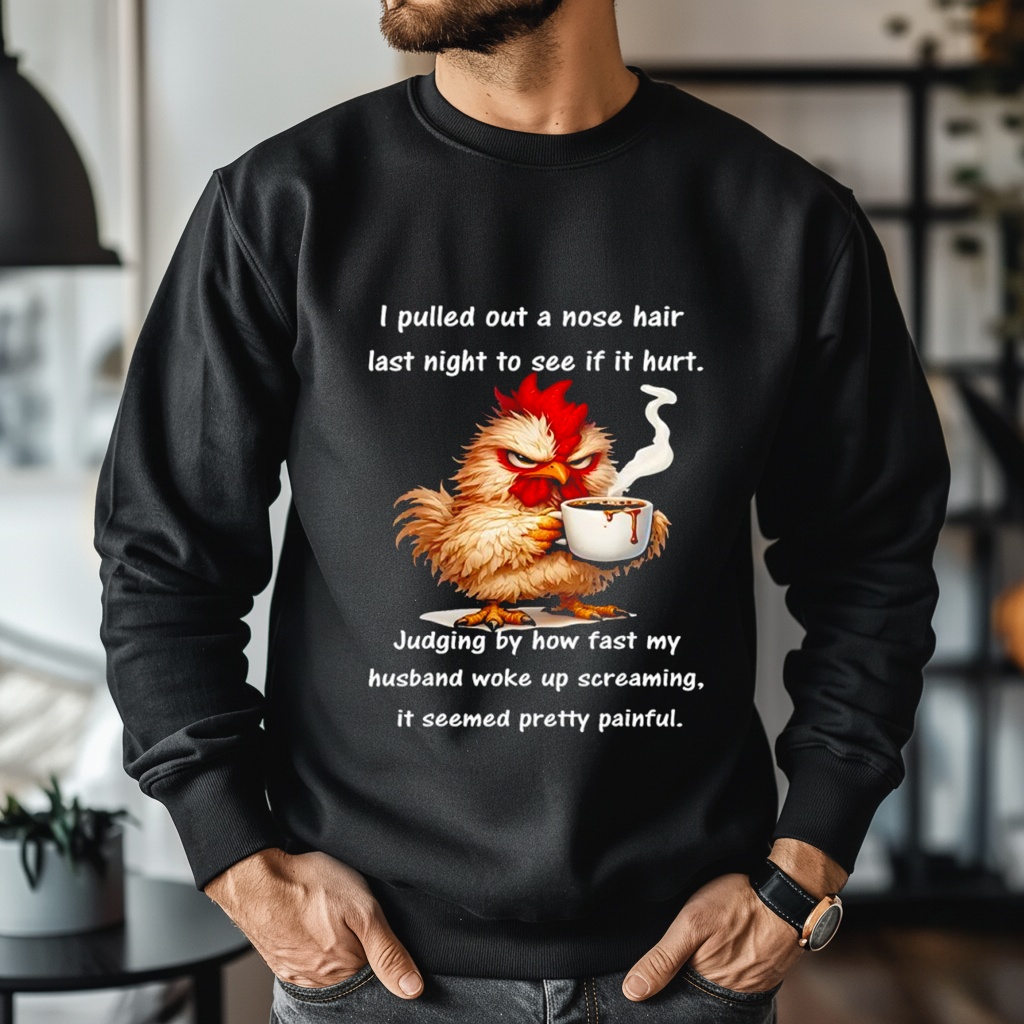 I pulled out a nose hair last night to see if it hurt shirt