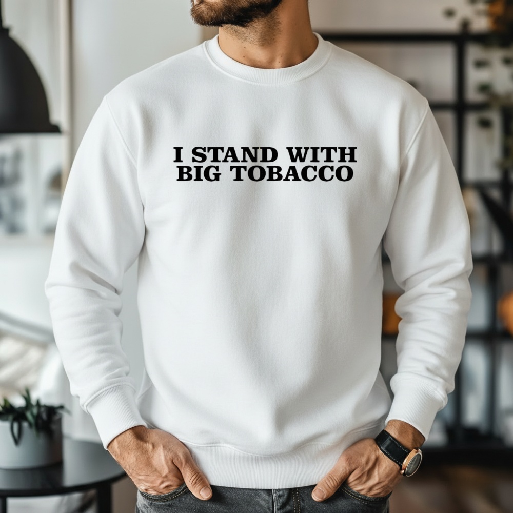 I stand with big tobacco shirt