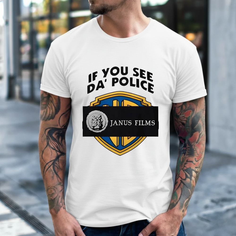 If you see da police Janus Films shirt
