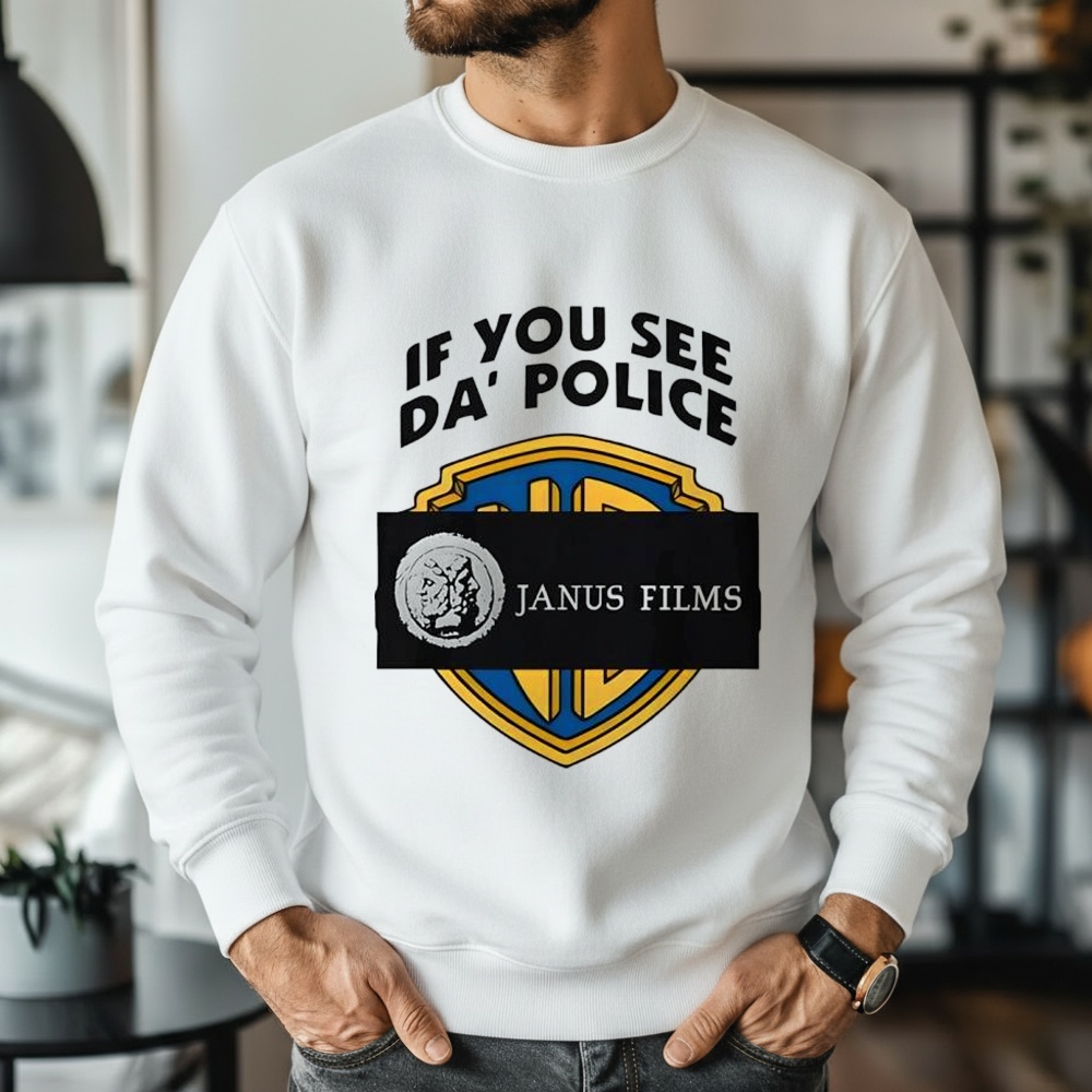 If you see da police Janus Films shirt