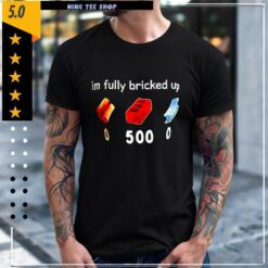 Im fully bricked up graphic shirt