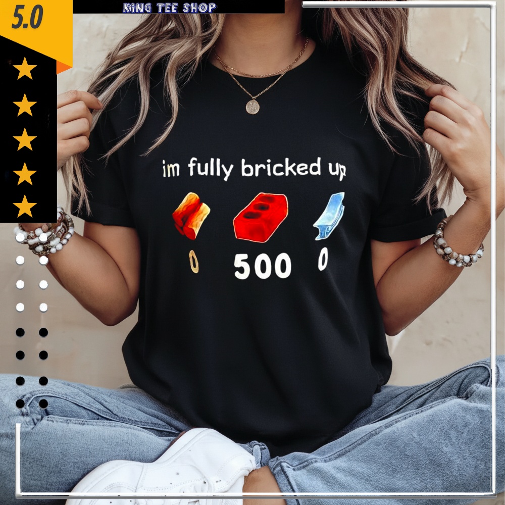 Im fully bricked up graphic shirt