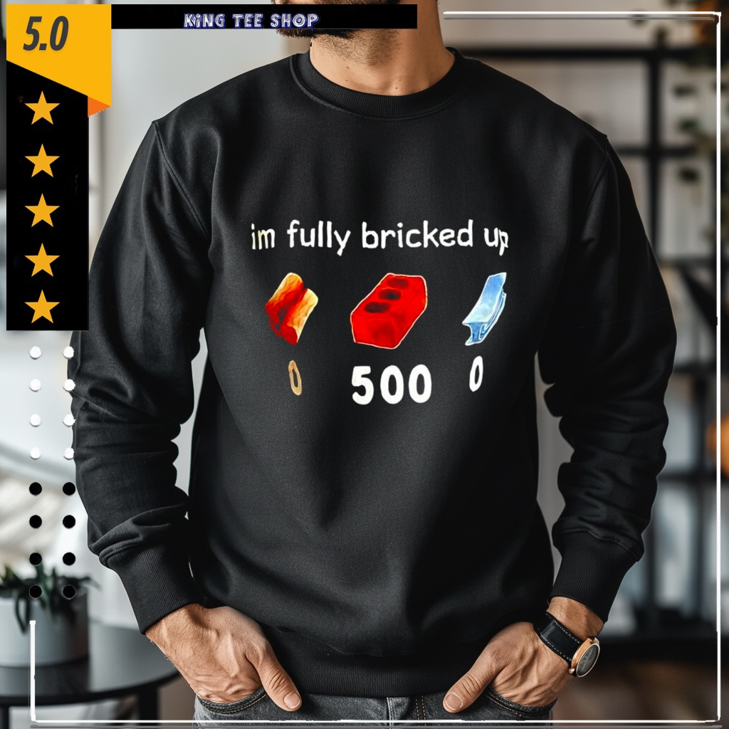 Im fully bricked up graphic shirt