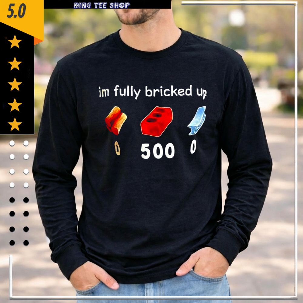 Im fully bricked up graphic shirt