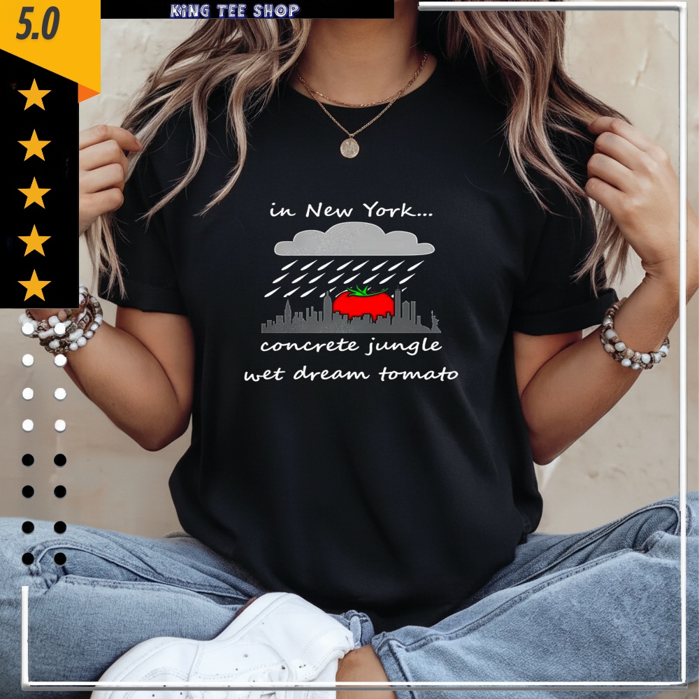 In New York Concrete Jungle Wet Dream Tomato Shirt