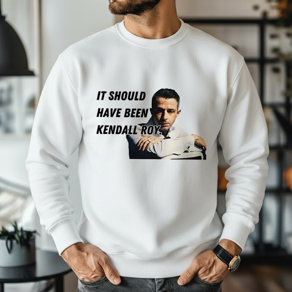 It Should Have Been Kendall Roy Succession Shirt